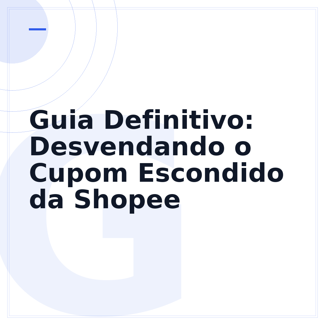 Guia Definitivo: Desvendando o Cupom Escondido da Shopee