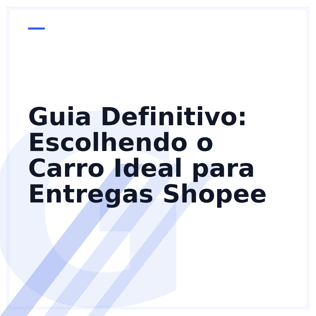 Guia Definitivo: Escolhendo o Carro Ideal para Entregas Shopee