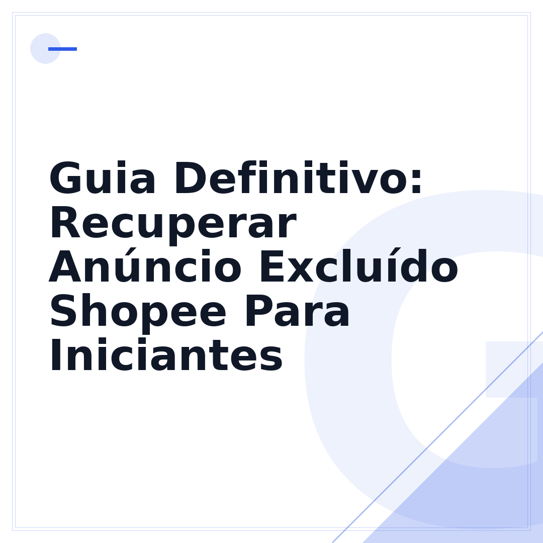Guia Definitivo: Recuperar Anúncio Excluído Shopee Para Iniciantes