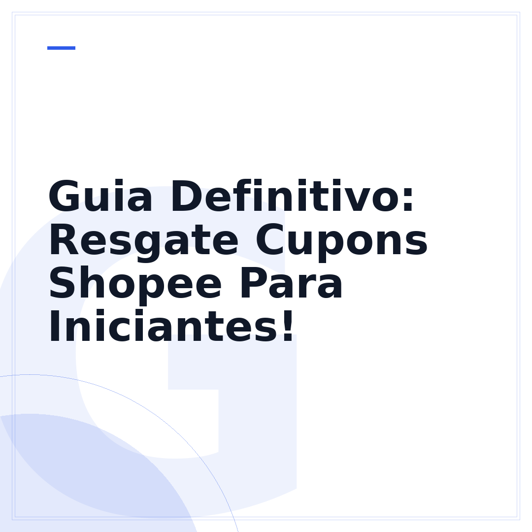 Guia Definitivo: Resgate Cupons Shopee Para Iniciantes!