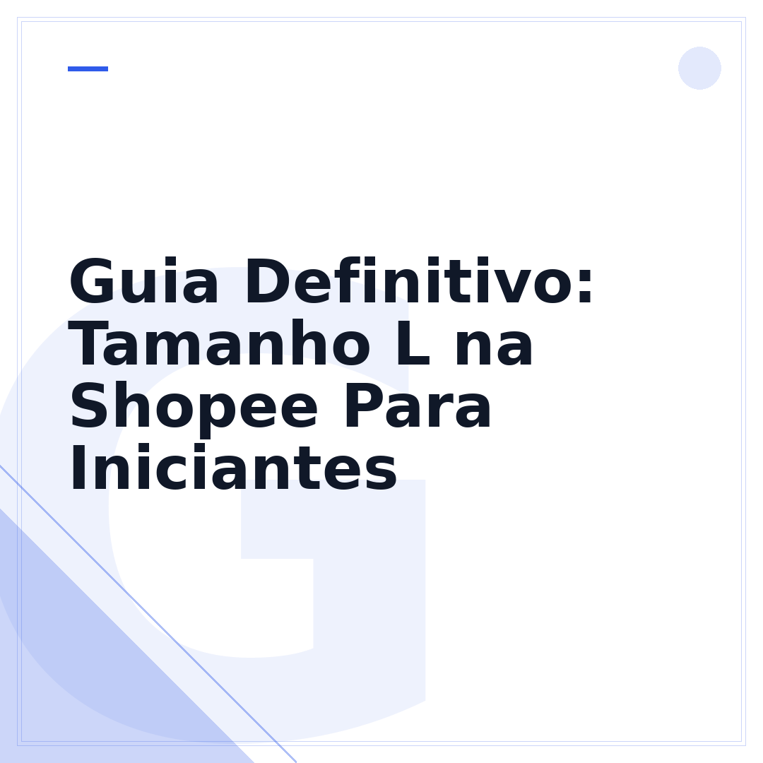 Guia Definitivo: Tamanho L na Shopee Para Iniciantes