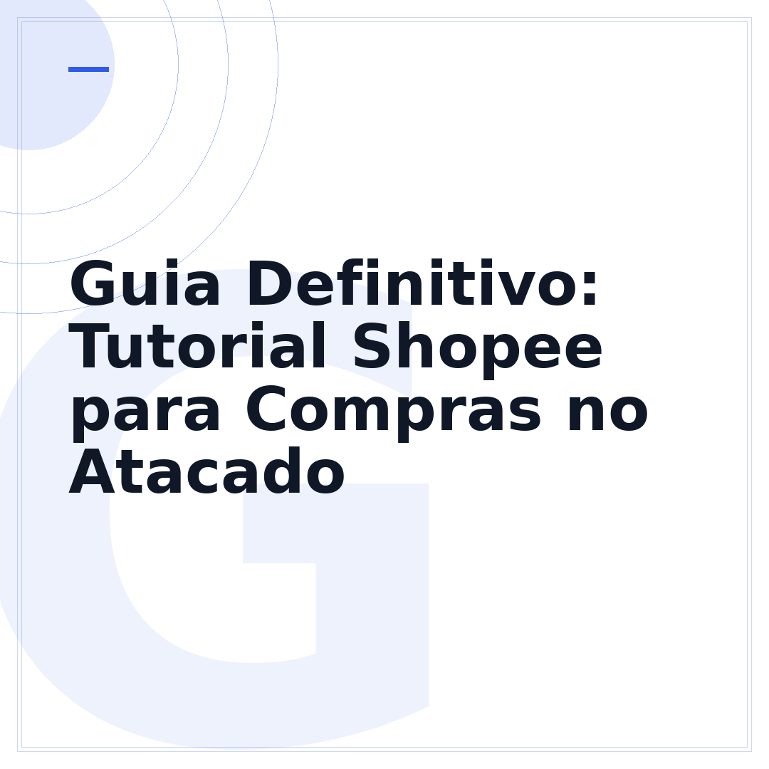 Guia Definitivo: Tutorial Shopee para Compras no Atacado