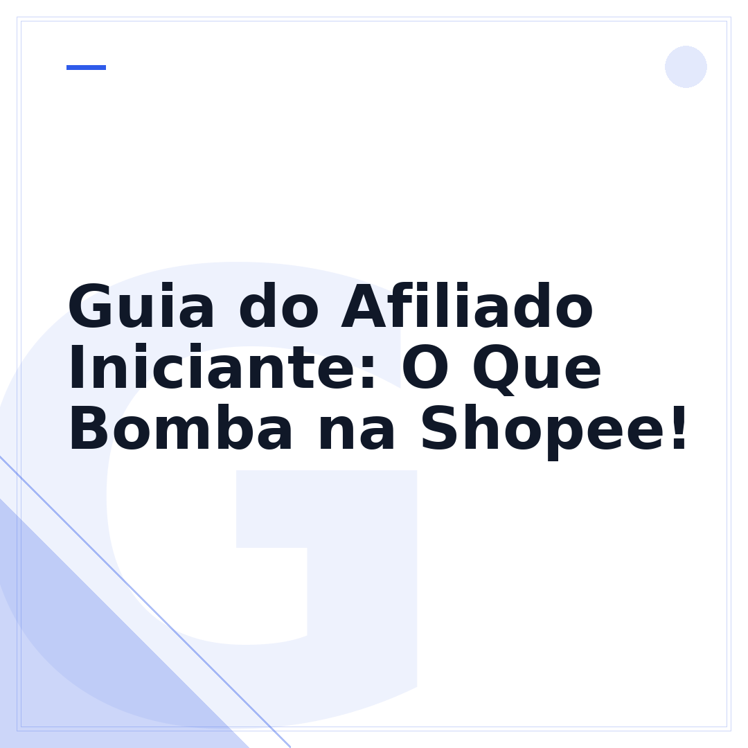Guia do Afiliado Iniciante: O Que Bomba na Shopee!