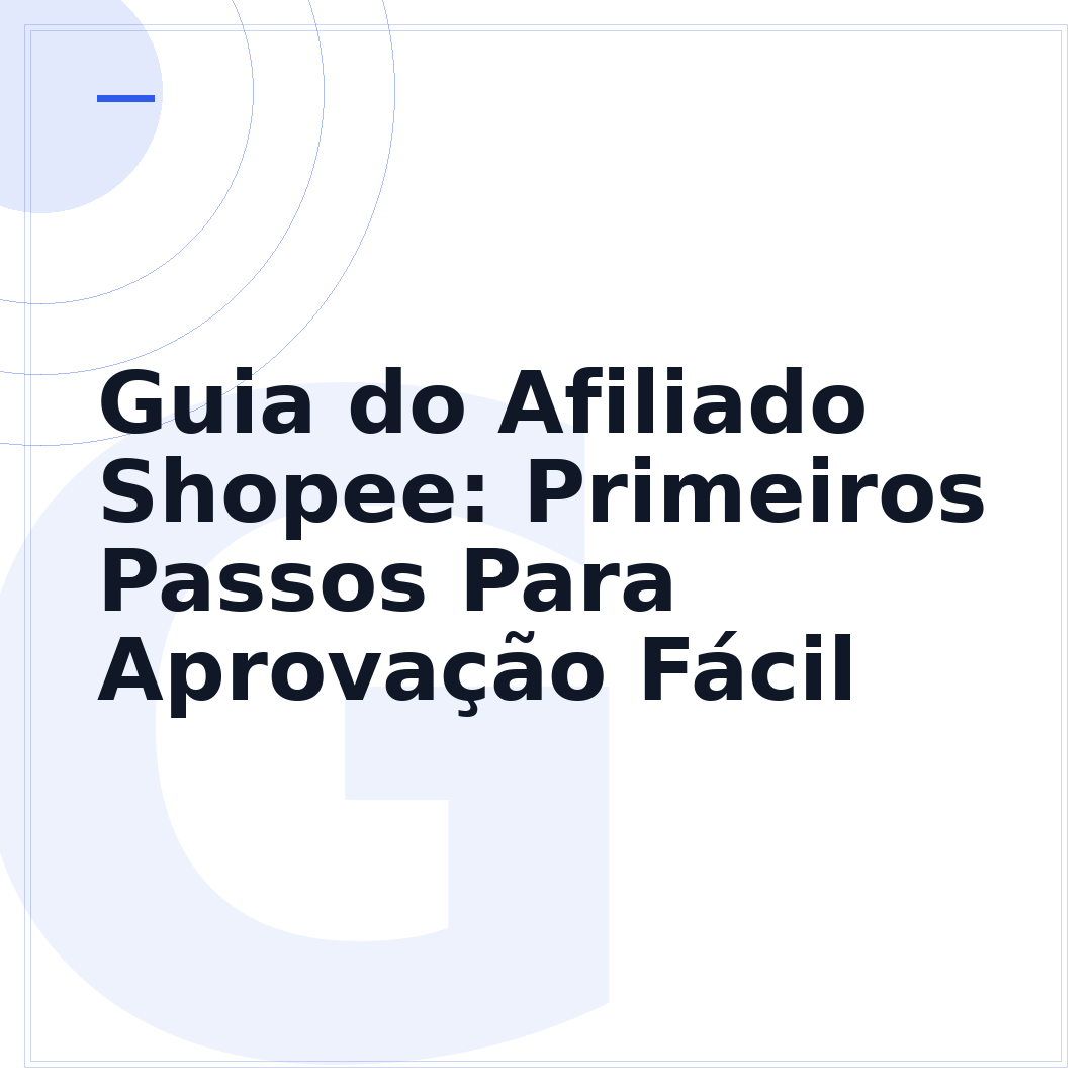 Guia do Afiliado Shopee: Primeiros Passos Para Aprovação Fácil