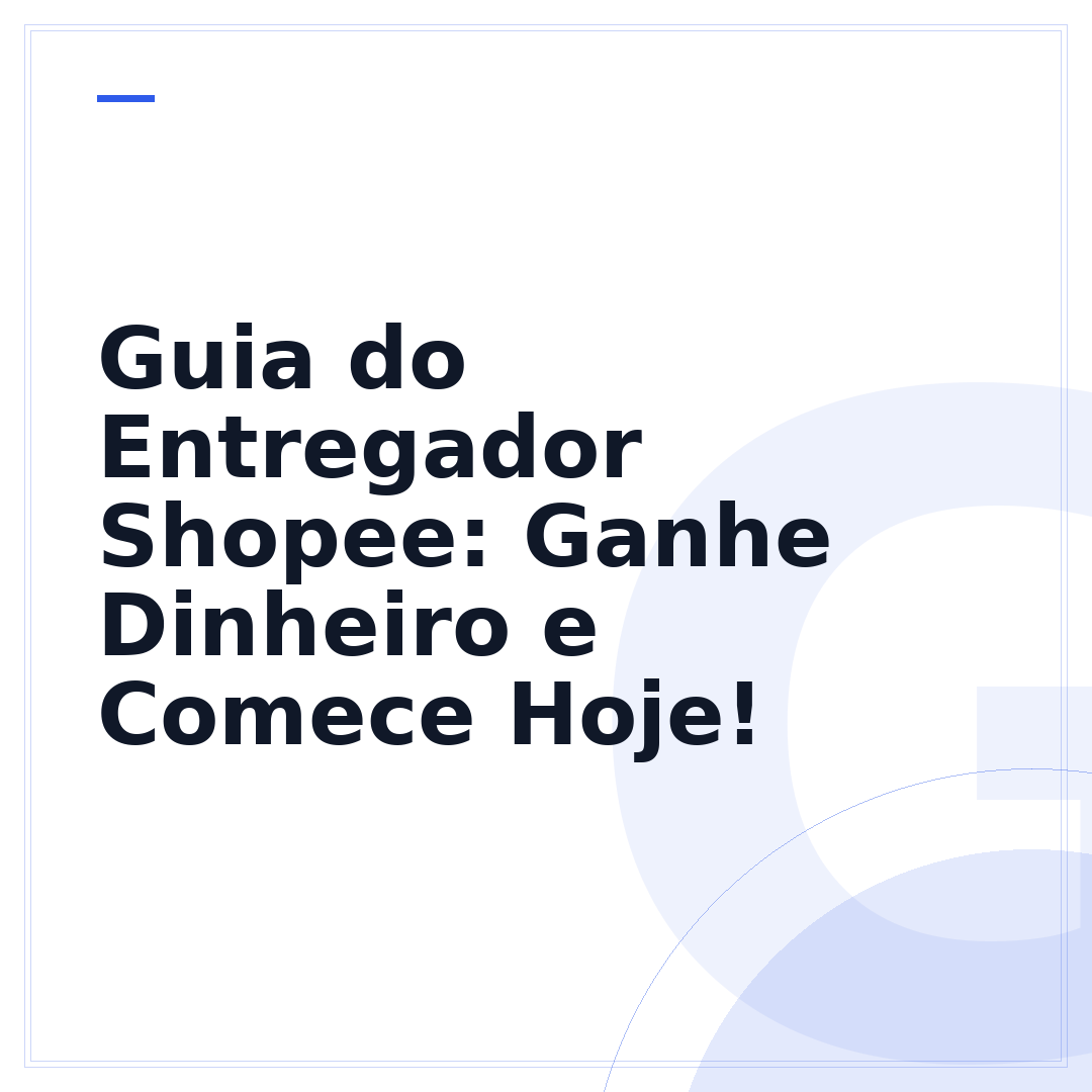 Guia do Entregador Shopee: Ganhe Dinheiro e Comece Hoje!