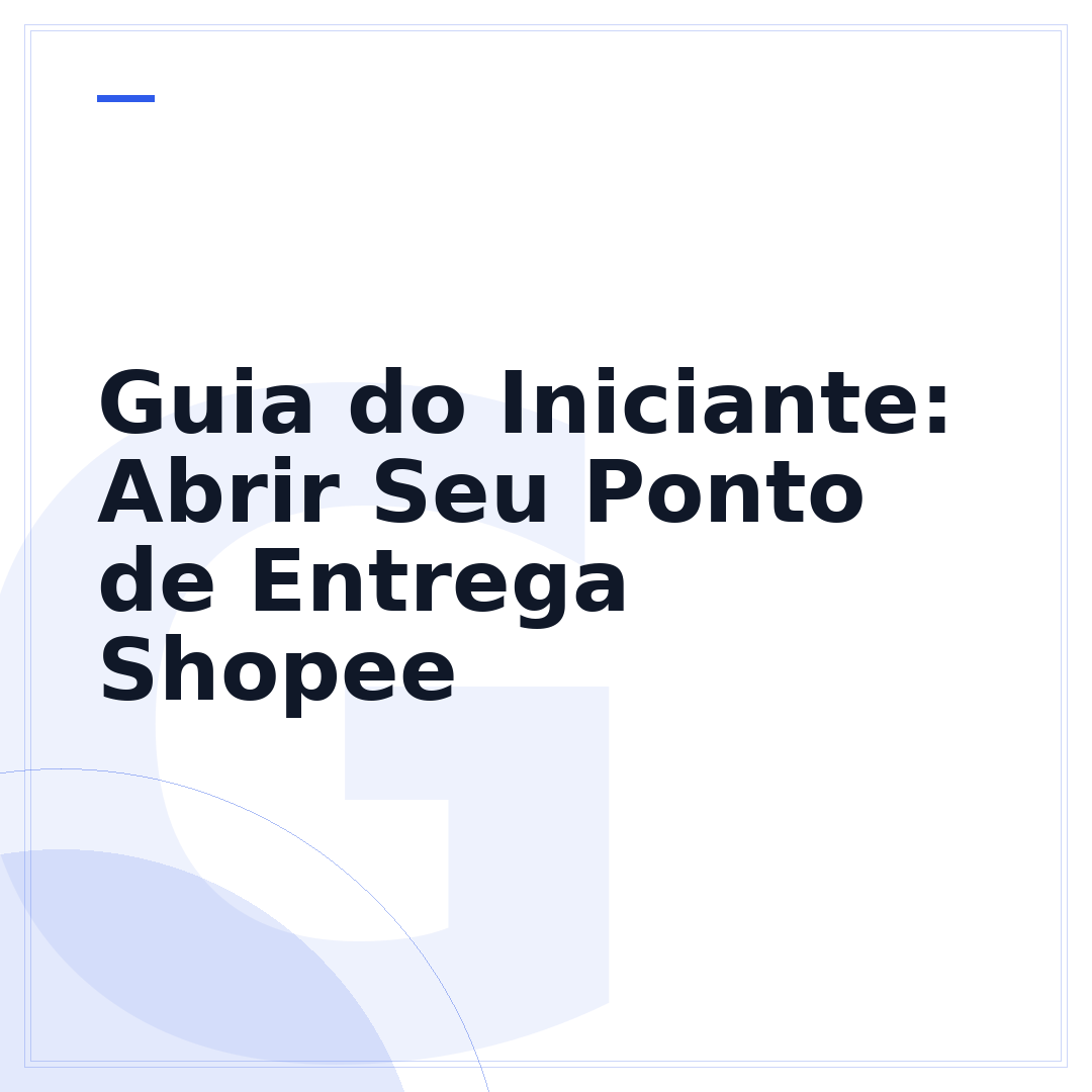 Guia do Iniciante: Abrir Seu Ponto de Entrega Shopee