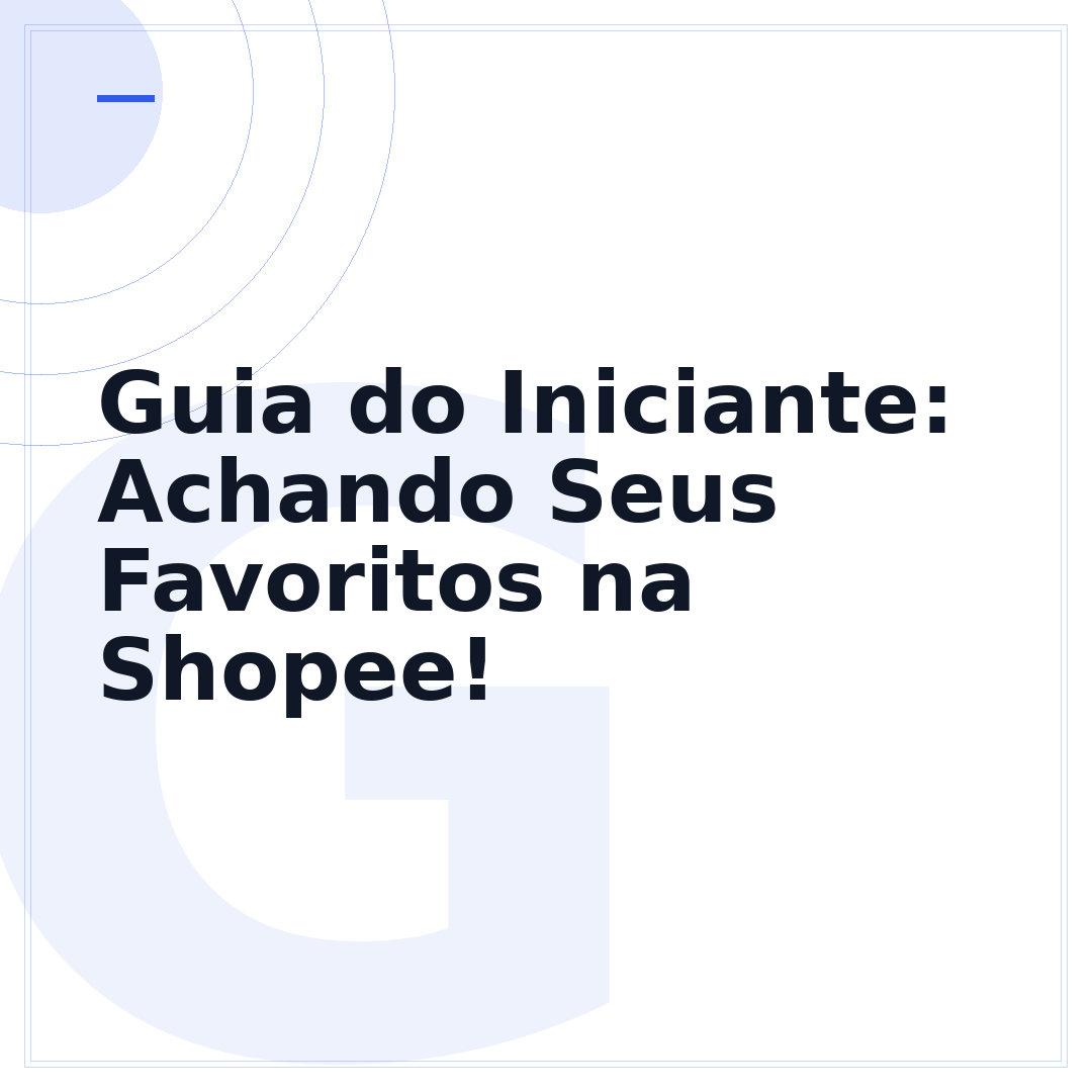 Guia do Iniciante: Achando Seus Favoritos na Shopee!