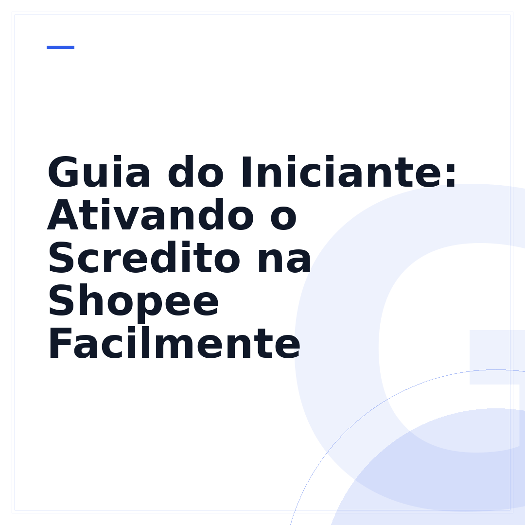 Guia do Iniciante: Ativando o Scredito na Shopee Facilmente