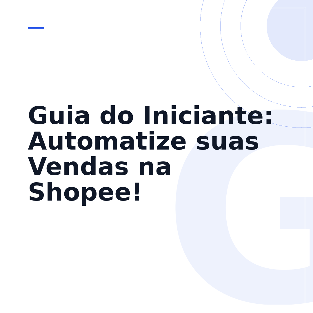Guia do Iniciante: Automatize suas Vendas na Shopee!