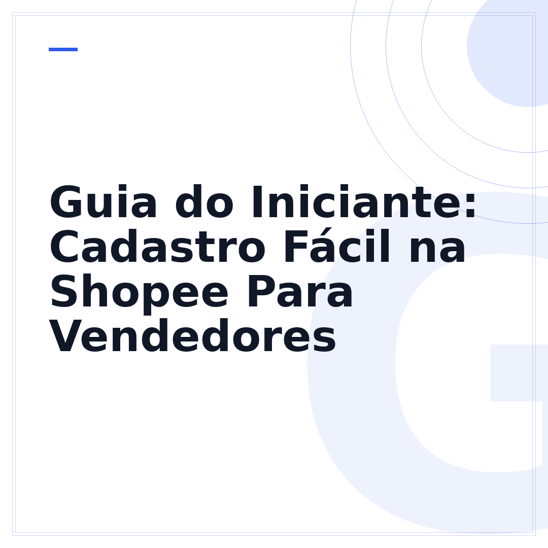 Guia do Iniciante: Cadastro Fácil na Shopee Para Vendedores