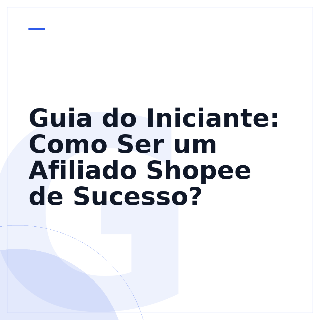 Guia do Iniciante: Como Ser um Afiliado Shopee de Sucesso?