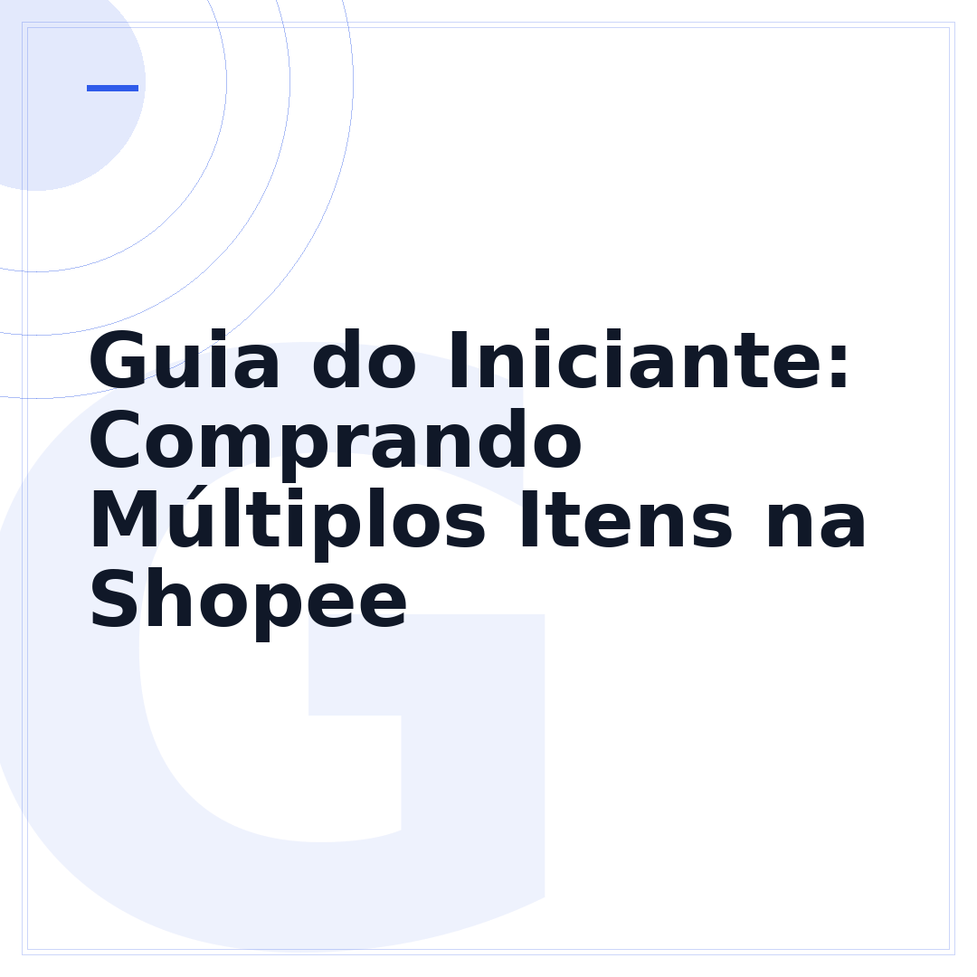 Guia do Iniciante: Comprando Múltiplos Itens na Shopee