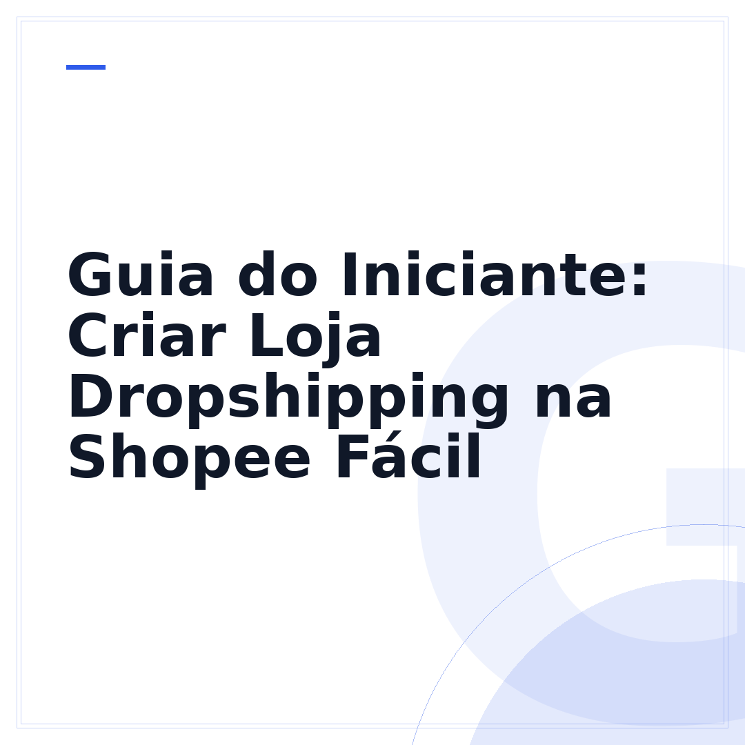 Guia do Iniciante: Criar Loja Dropshipping na Shopee Fácil