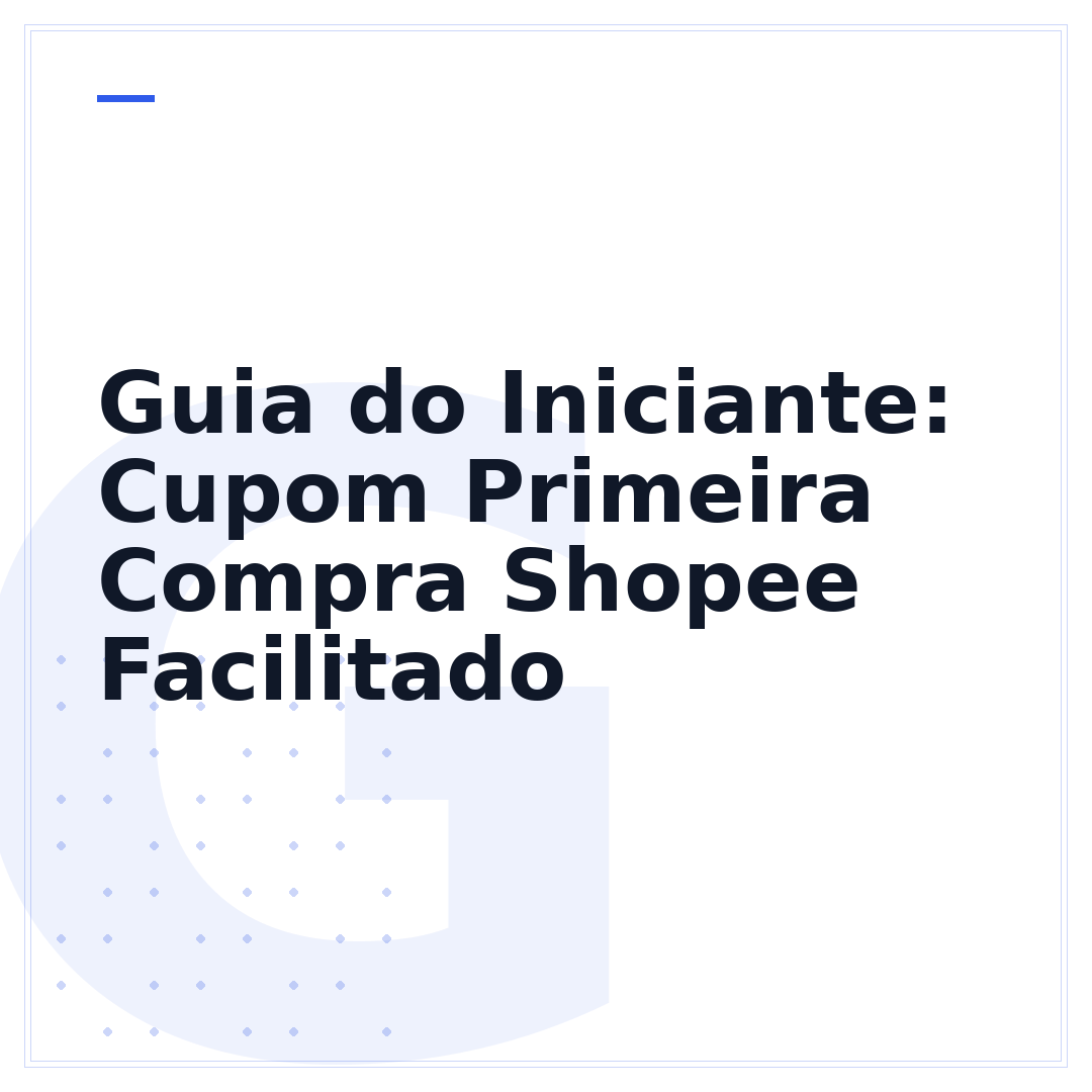 Guia do Iniciante: Cupom Primeira Compra Shopee Facilitado