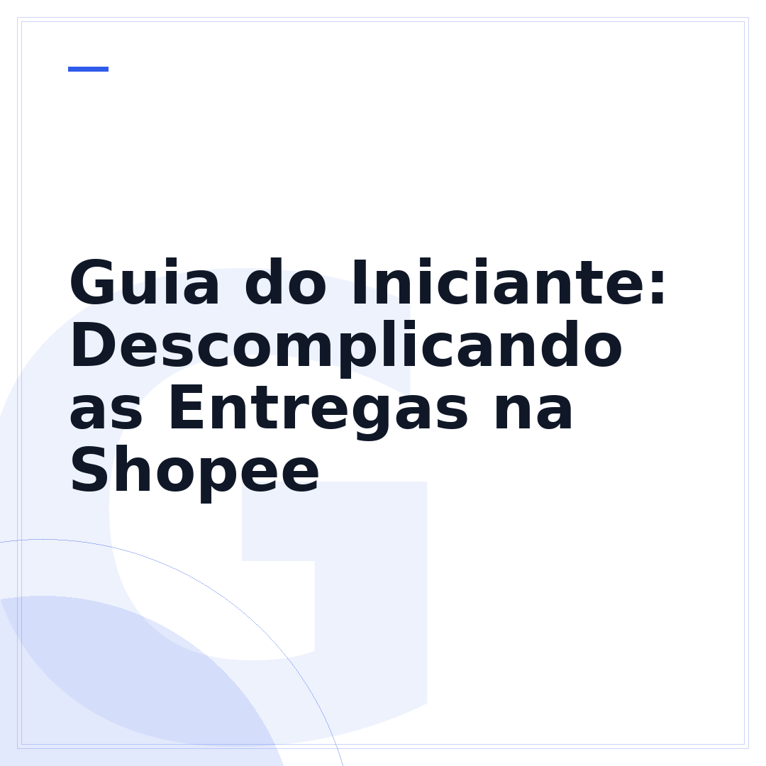 Guia do Iniciante: Descomplicando as Entregas na Shopee