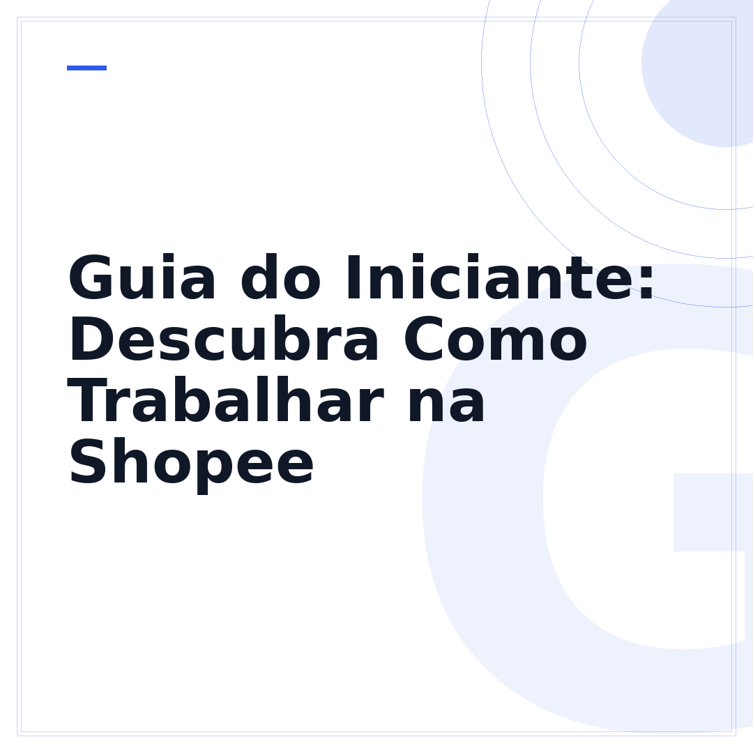 Guia do Iniciante: Descubra Como Trabalhar na Shopee