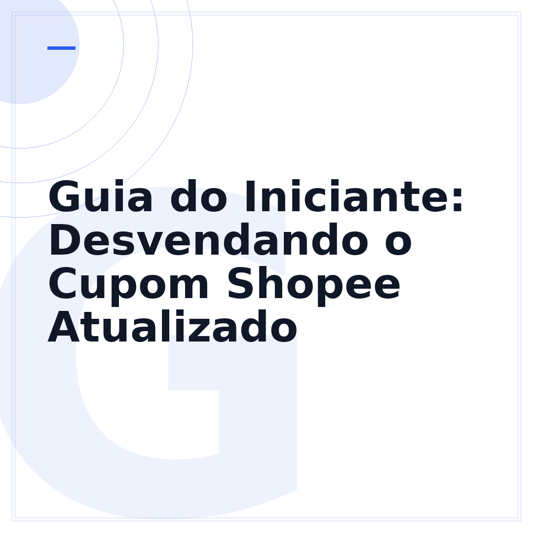 Guia do Iniciante: Desvendando o Cupom Shopee Atualizado