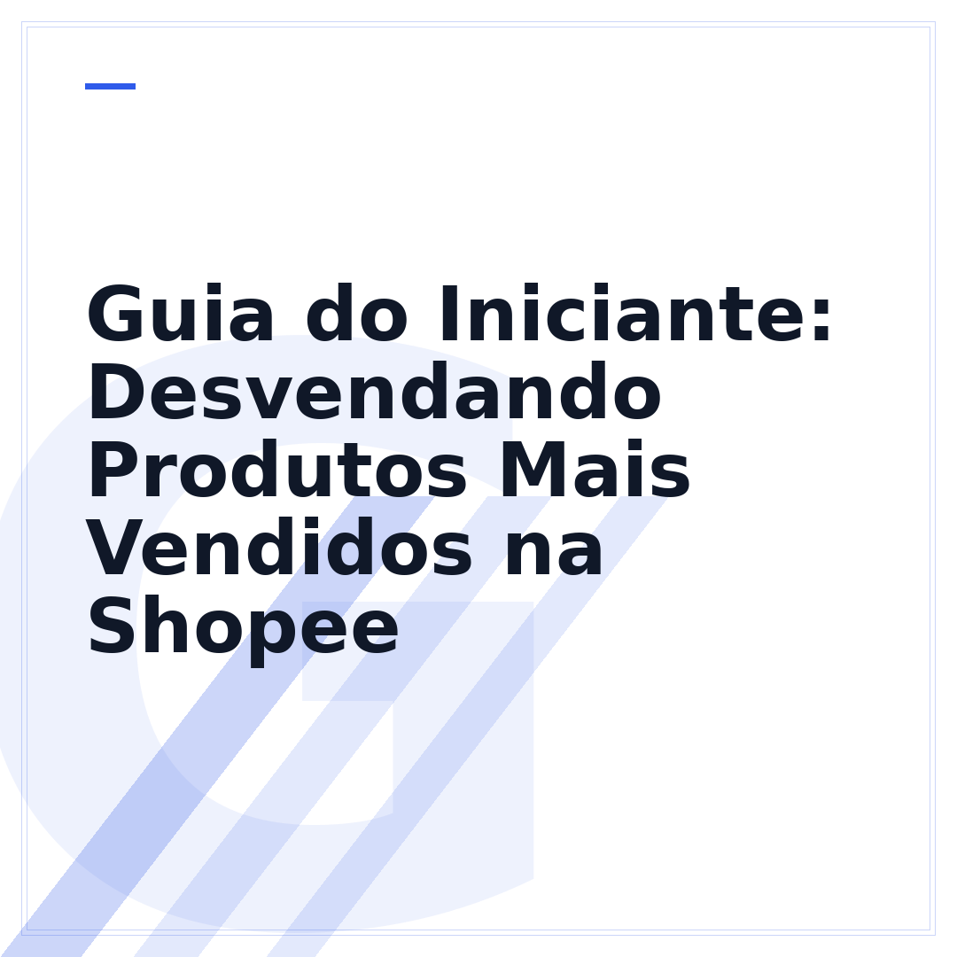 Guia do Iniciante: Desvendando Produtos Mais Vendidos na Shopee