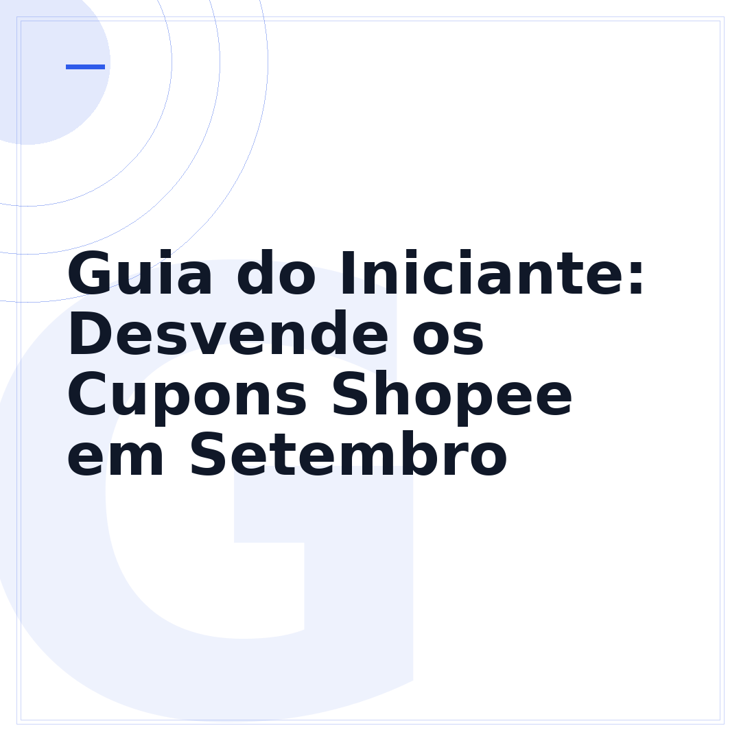 Guia do Iniciante: Desvende os Cupons Shopee em Setembro