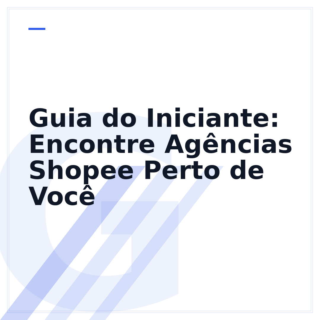 Guia do Iniciante: Encontre Agências Shopee Perto de Você