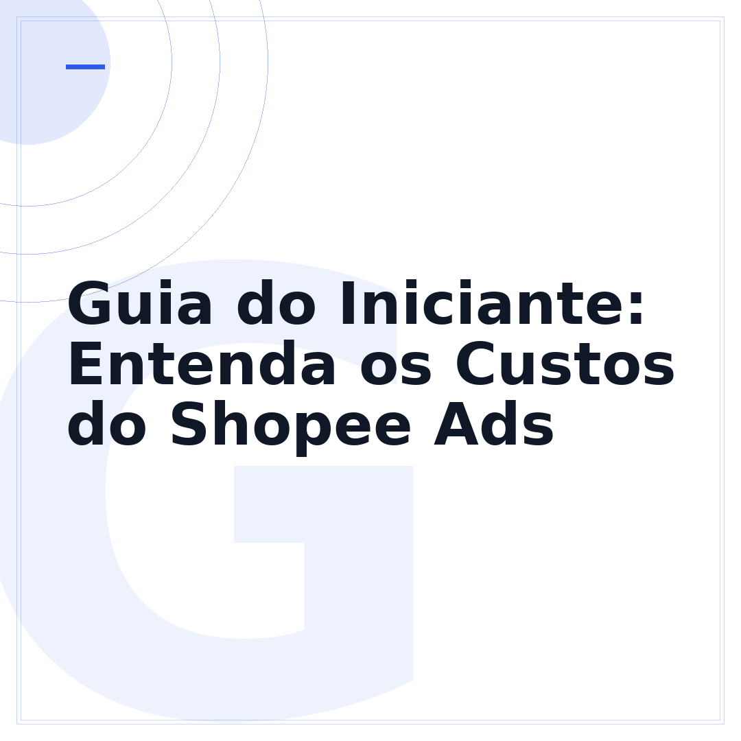 Guia do Iniciante: Entenda os Custos do Shopee Ads