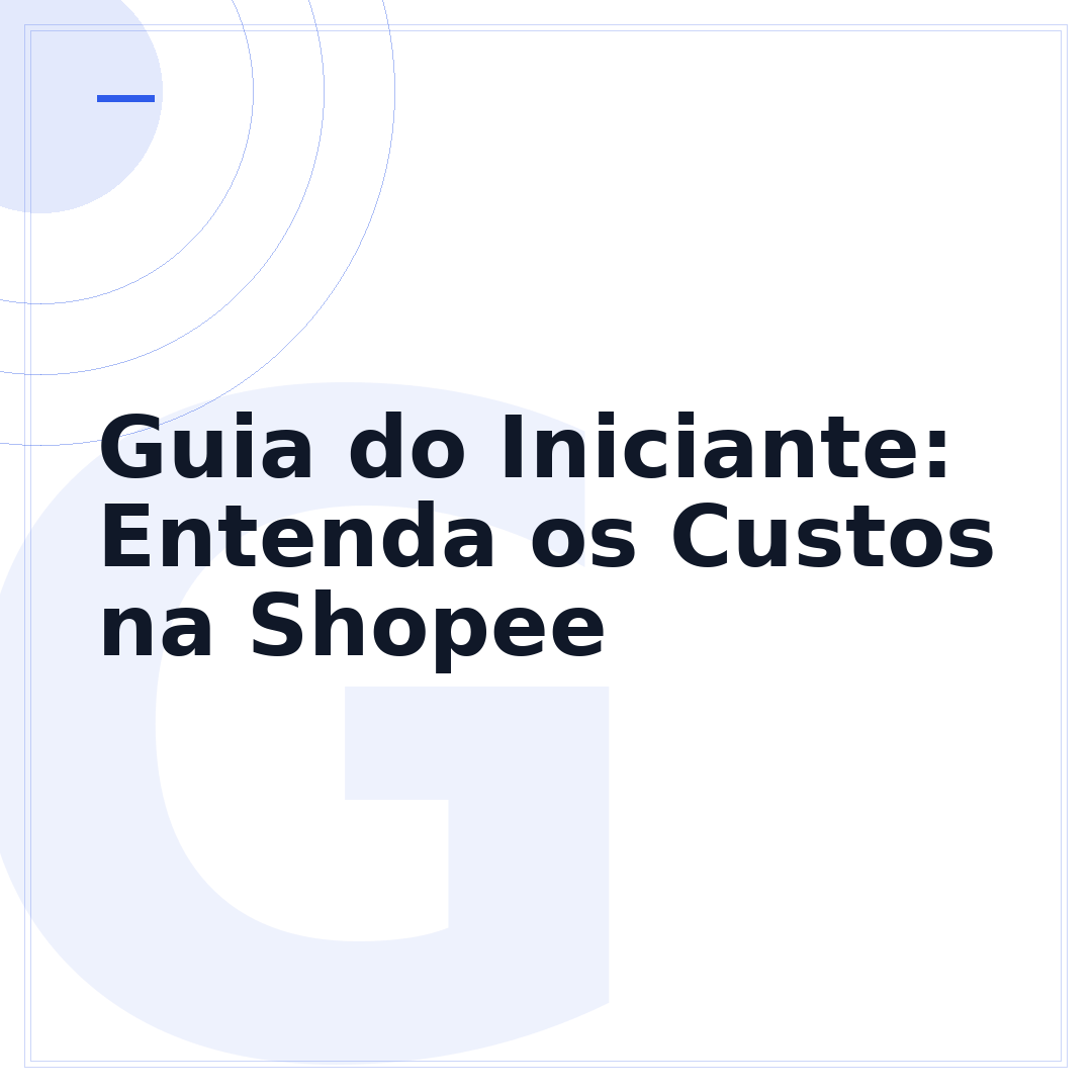 Guia do Iniciante: Entenda os Custos na Shopee