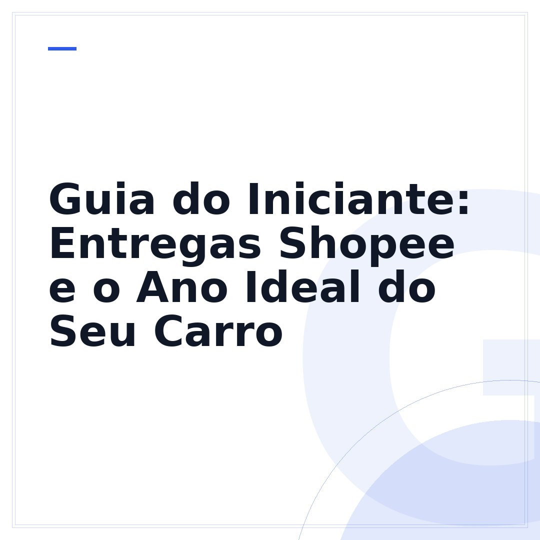 Guia do Iniciante: Entregas Shopee e o Ano Ideal do Seu Carro