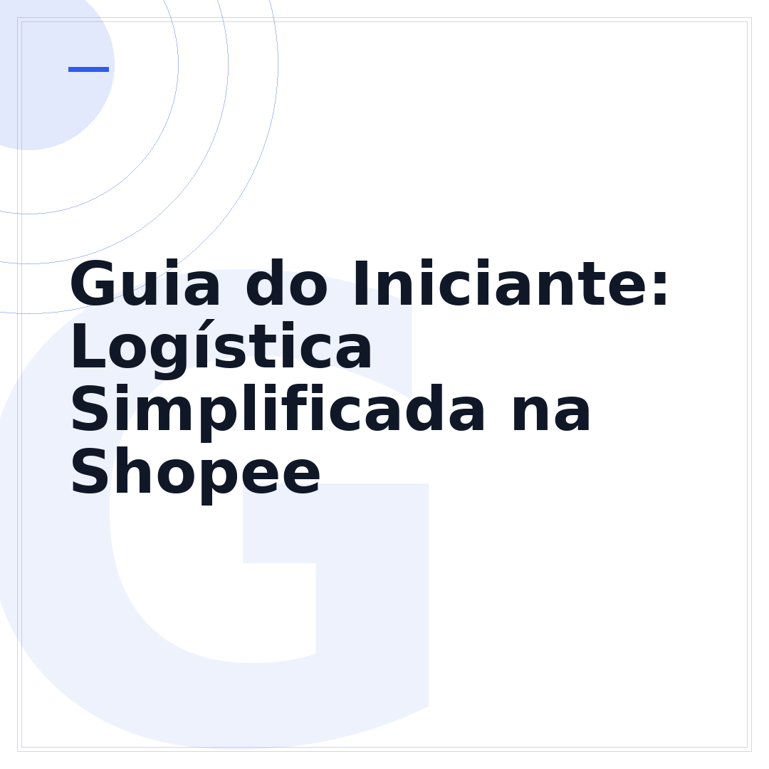 Guia do Iniciante: Logística Simplificada na Shopee
