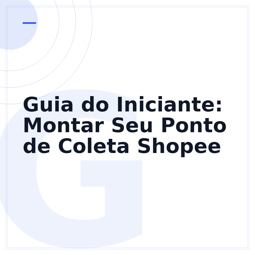 Guia do Iniciante: Montar Seu Ponto de Coleta Shopee