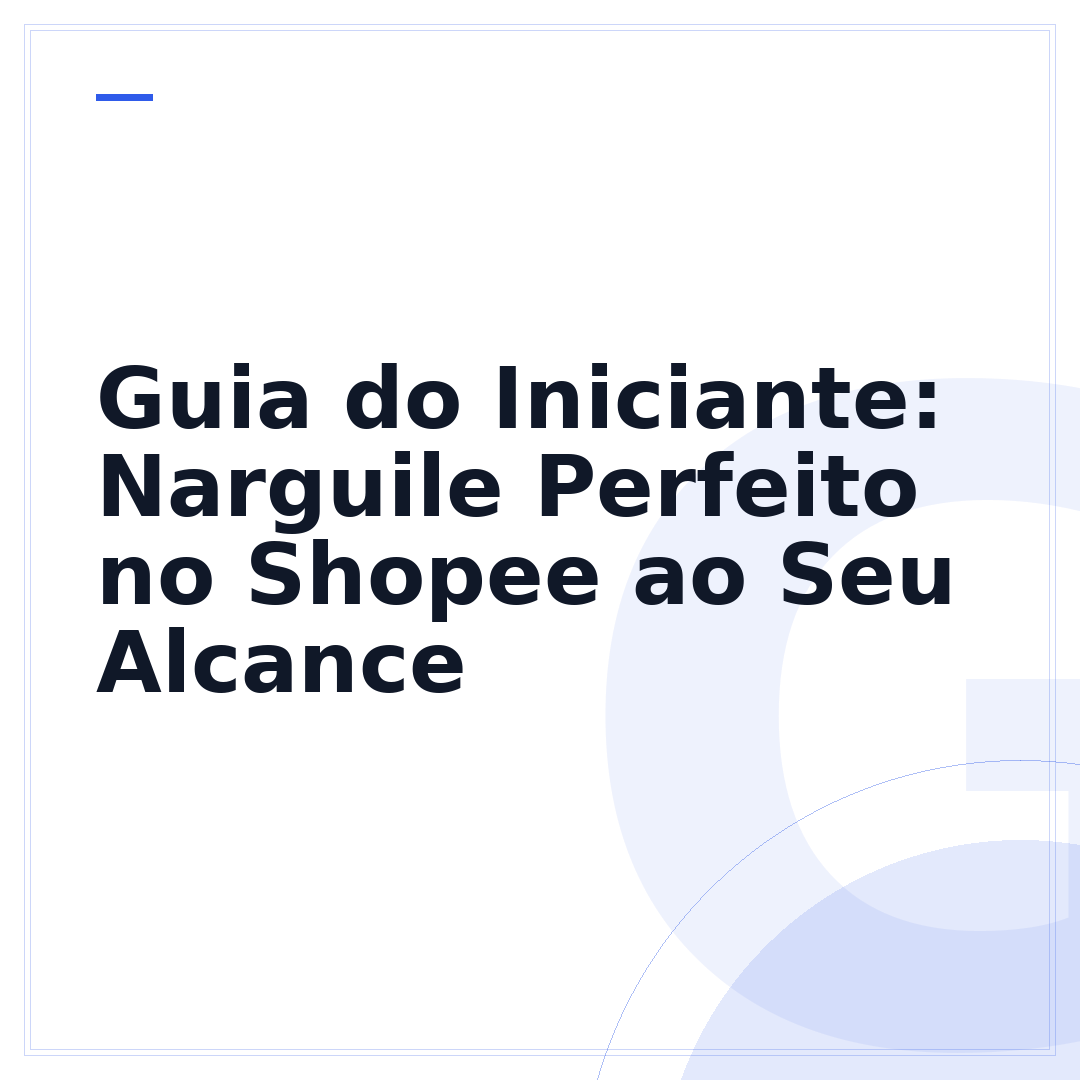 Guia do Iniciante: Narguile Perfeito no Shopee ao Seu Alcance