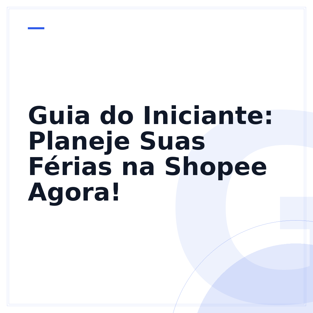 Guia do Iniciante: Planeje Suas Férias na Shopee Agora!