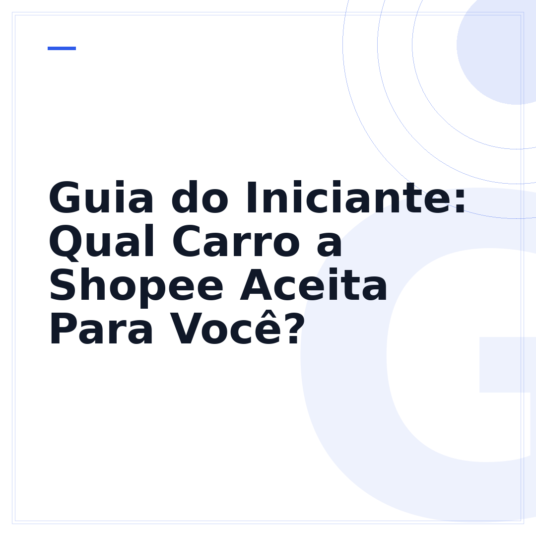 Guia do Iniciante: Qual Carro a Shopee Aceita Para Você?