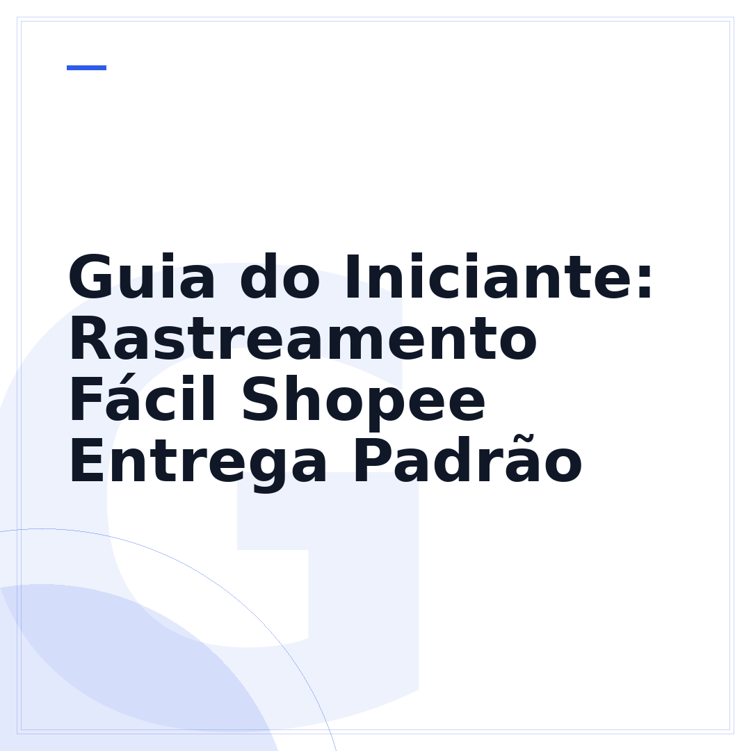 Guia do Iniciante: Rastreamento Fácil Shopee Entrega Padrão