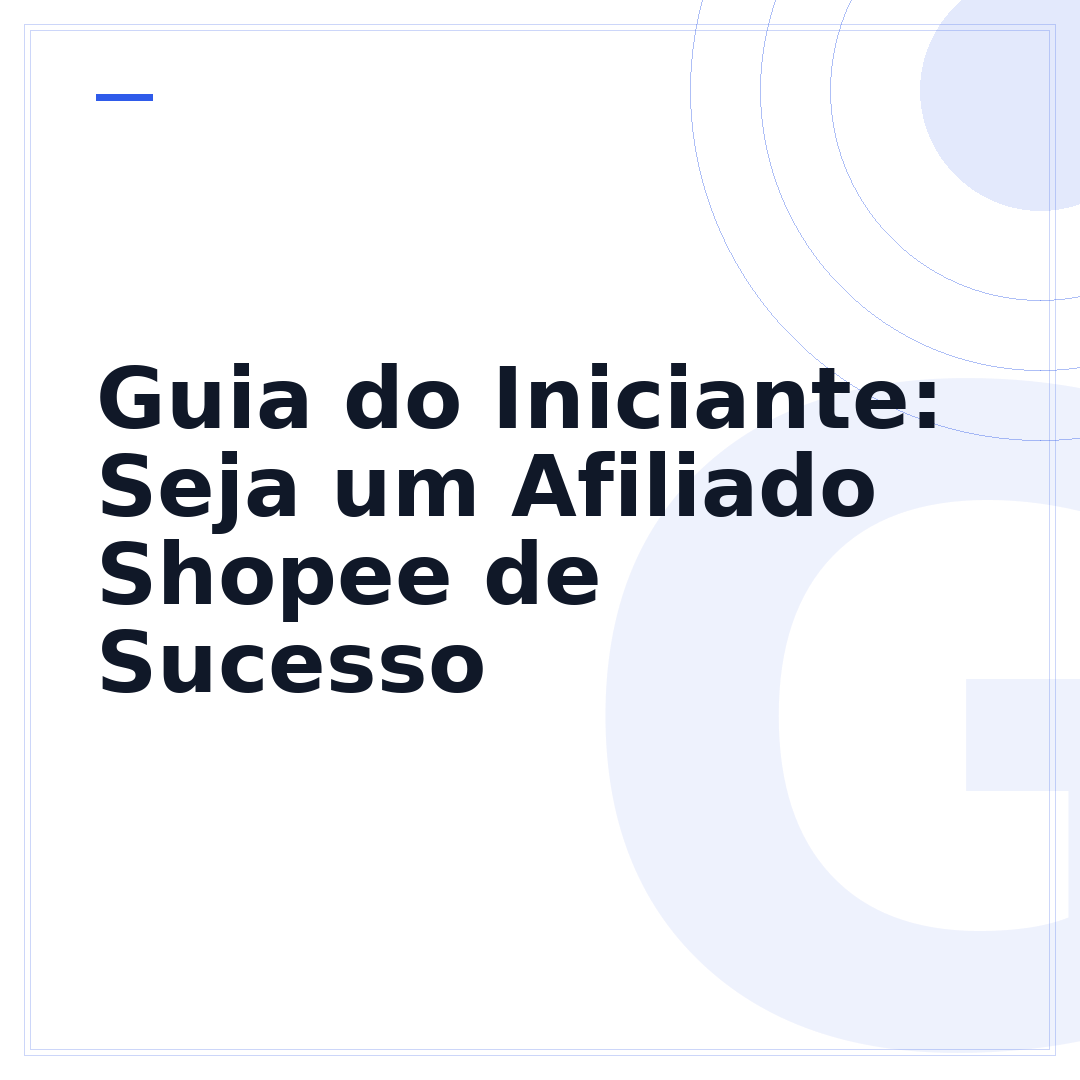 Guia do Iniciante: Seja um Afiliado Shopee de Sucesso
