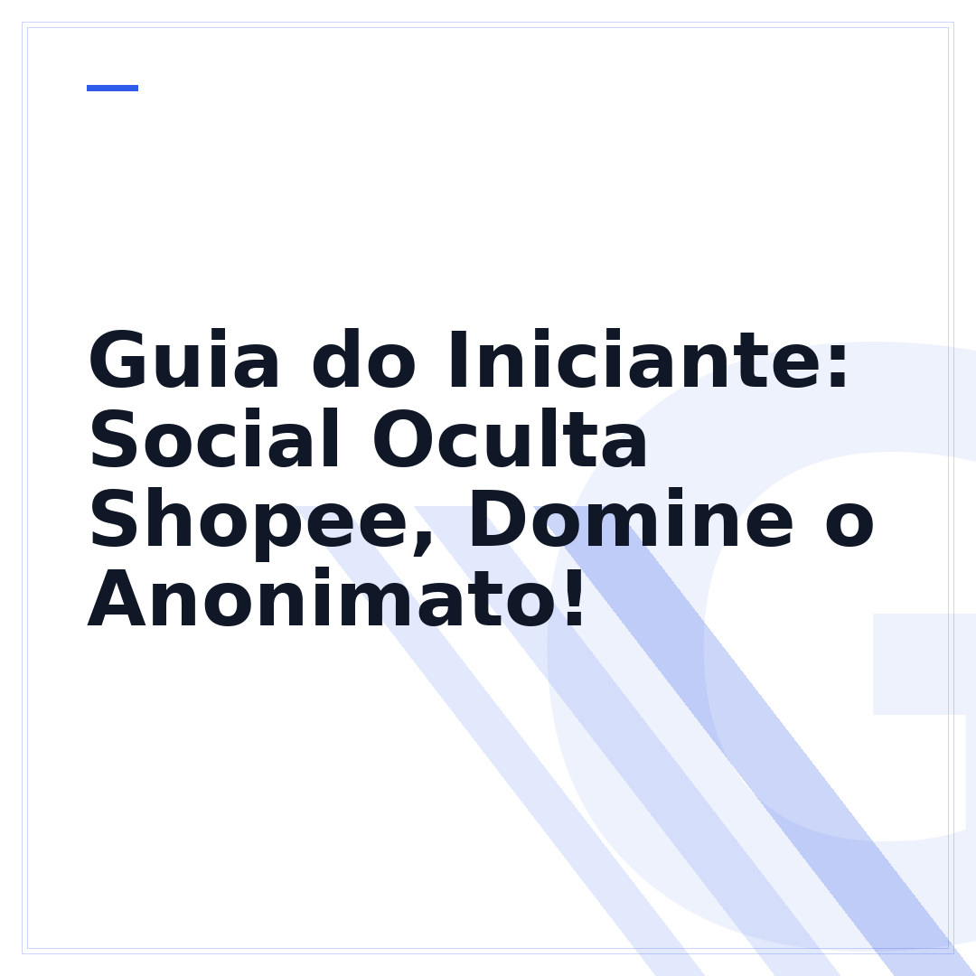 Guia do Iniciante: Social Oculta Shopee, Domine o Anonimato!