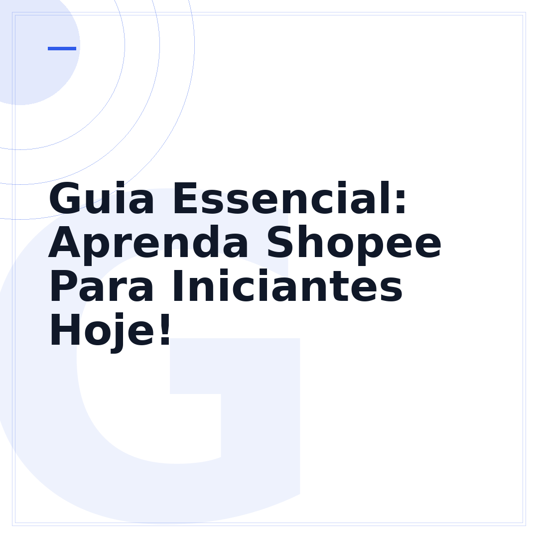 Guia Essencial: Aprenda Shopee Para Iniciantes Hoje!