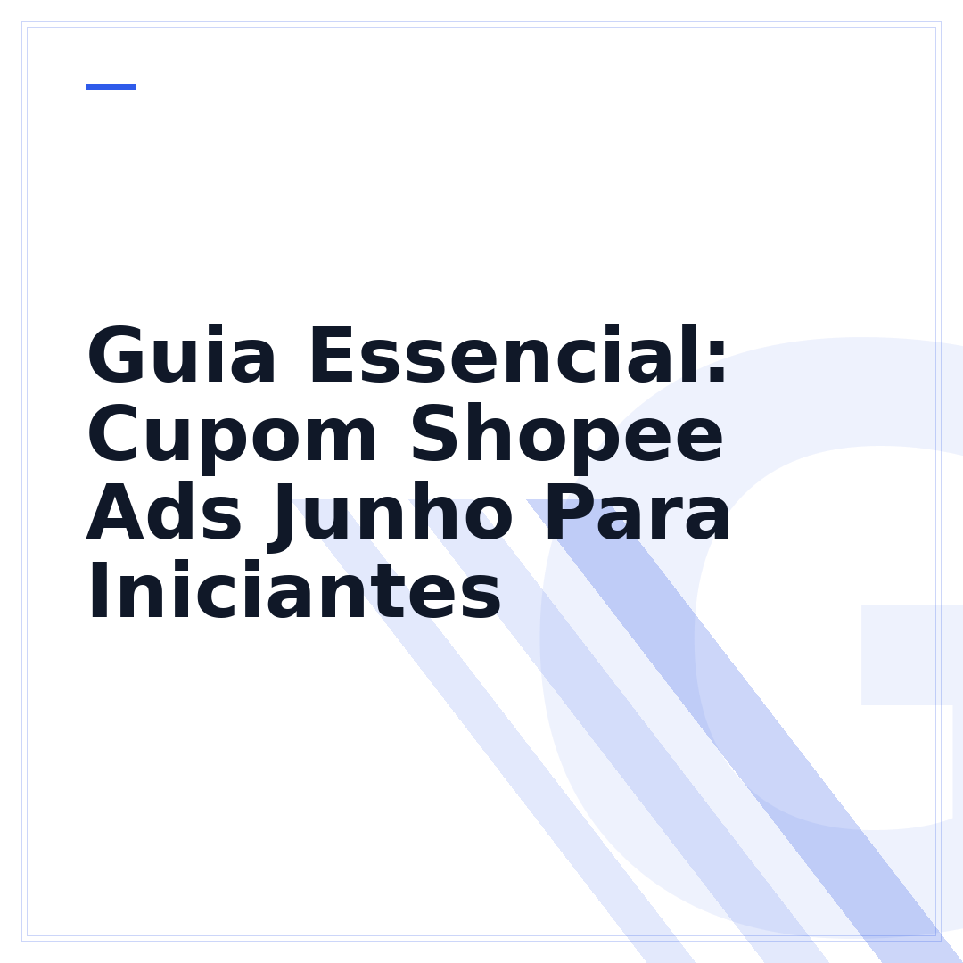 Guia Essencial: Cupom Shopee Ads Junho Para Iniciantes