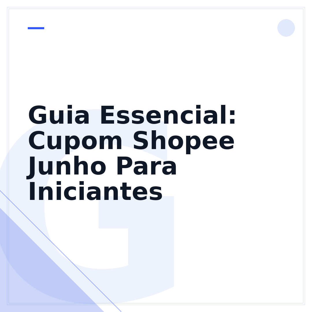 Guia Essencial: Cupom Shopee Junho Para Iniciantes