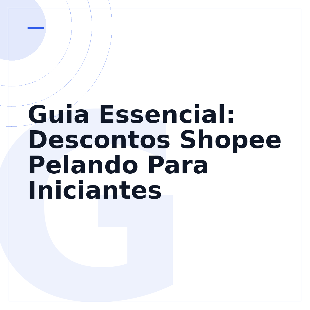 Guia Essencial: Descontos Shopee Pelando Para Iniciantes