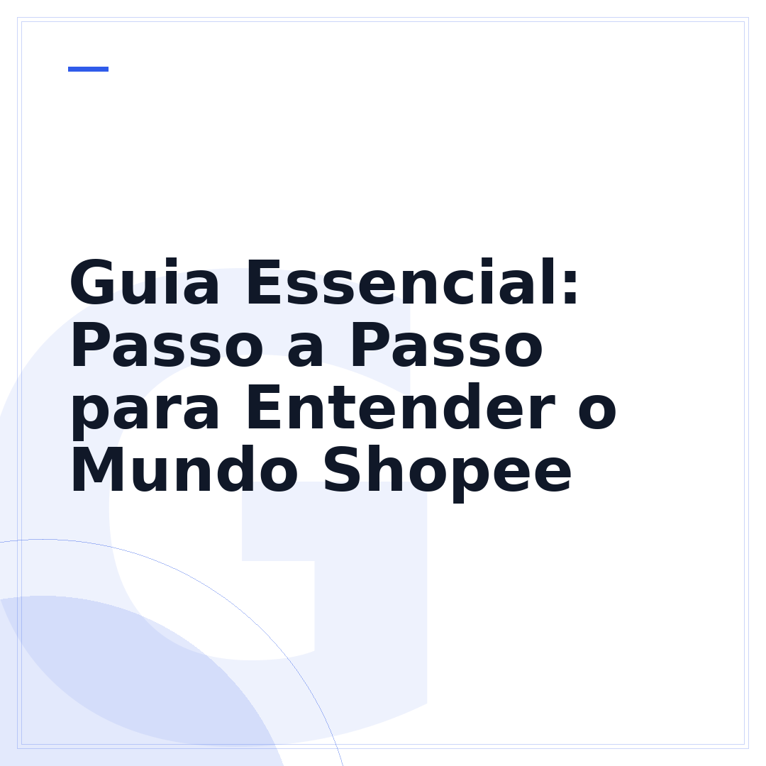 Guia Essencial: Passo a Passo para Entender o Mundo Shopee