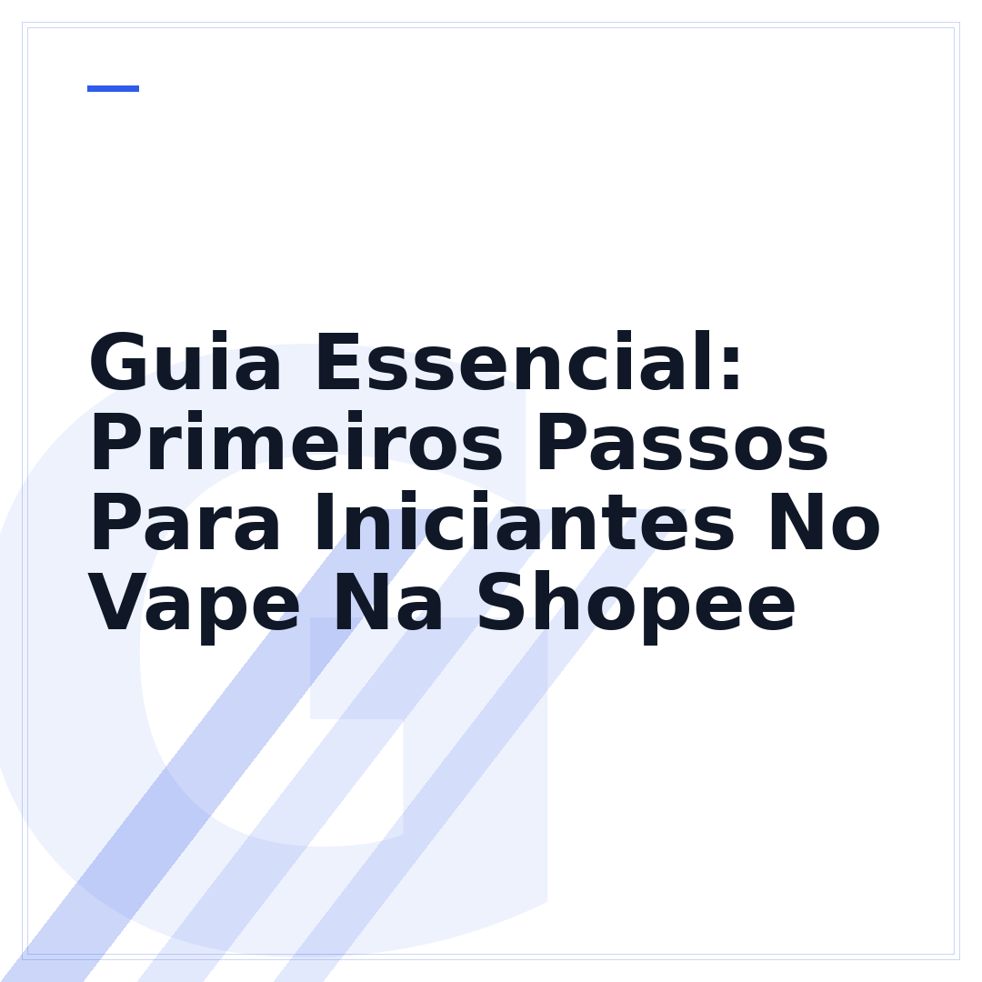 Guia Essencial: Primeiros Passos Para Iniciantes No Vape Na Shopee