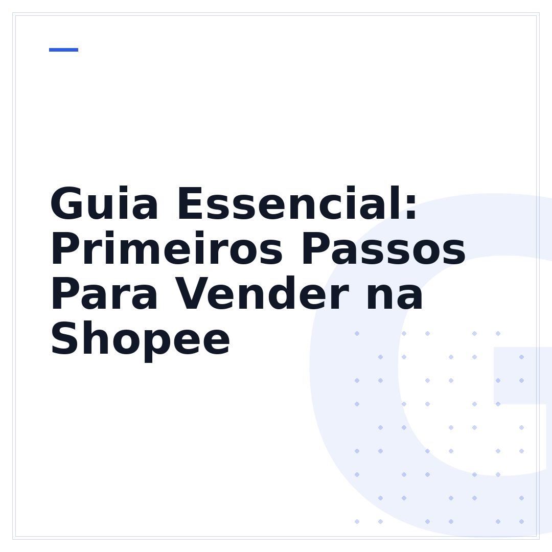 Guia Essencial: Primeiros Passos Para Vender na Shopee