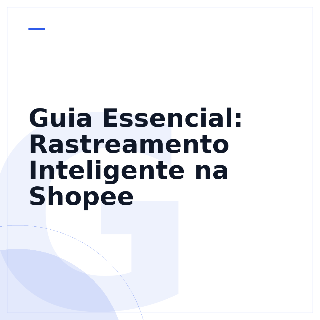 Guia Essencial: Rastreamento Inteligente na Shopee