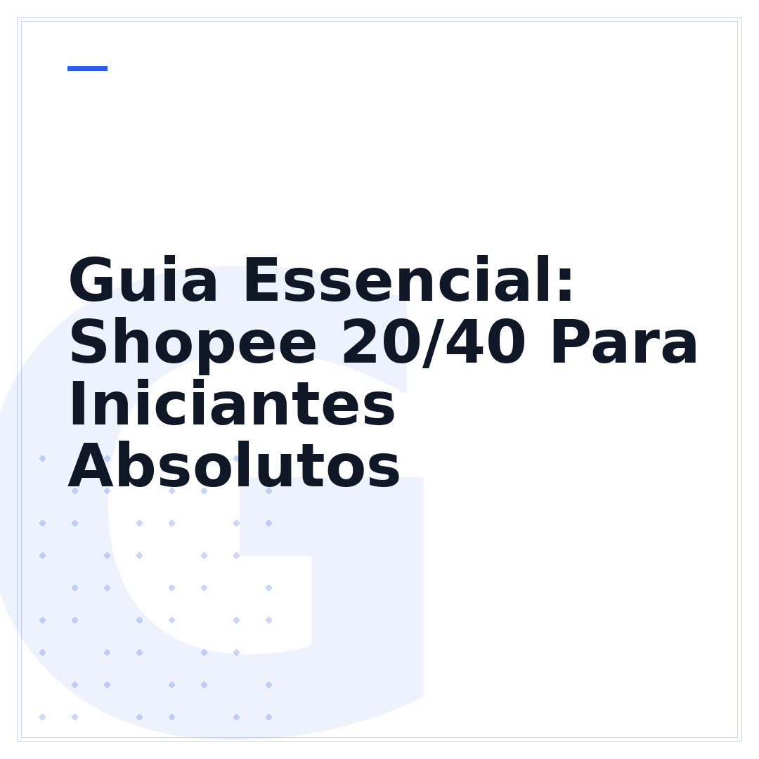 Guia Essencial: Shopee 20/40 Para Iniciantes Absolutos