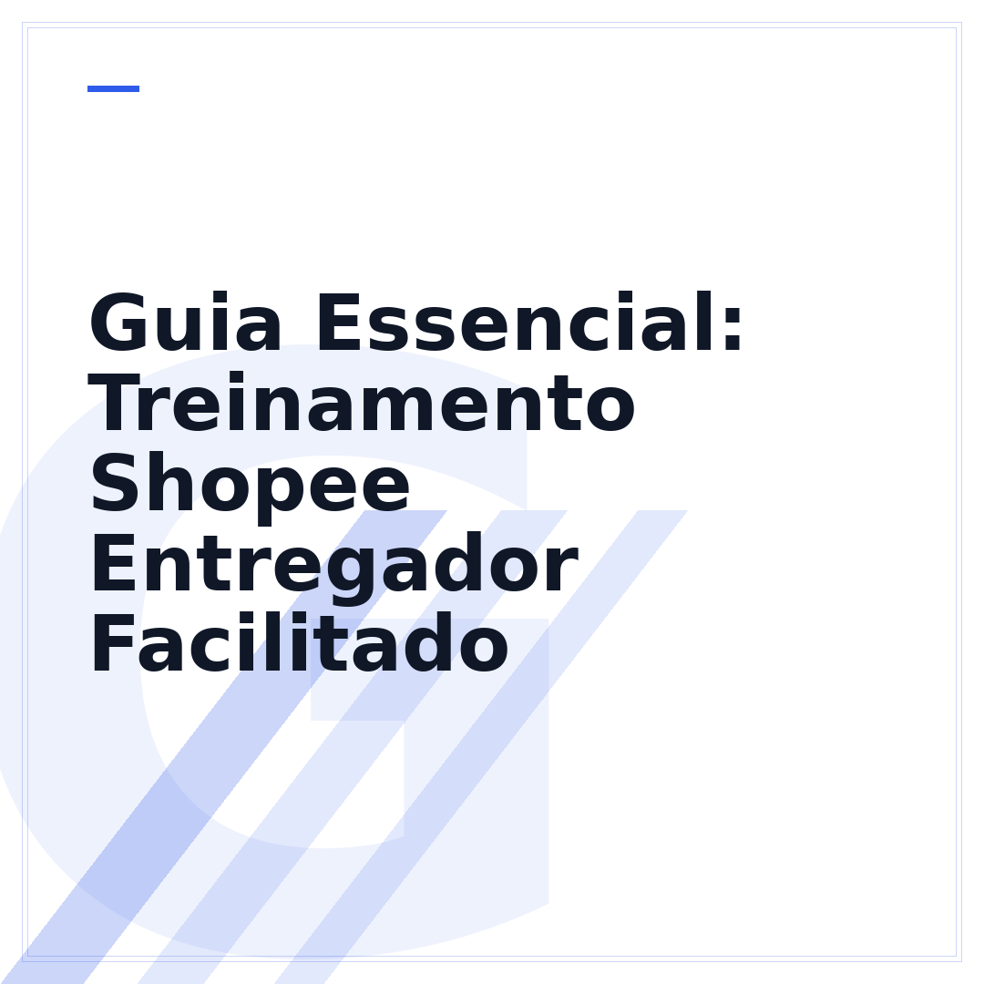 Guia Essencial: Treinamento Shopee Entregador Facilitado