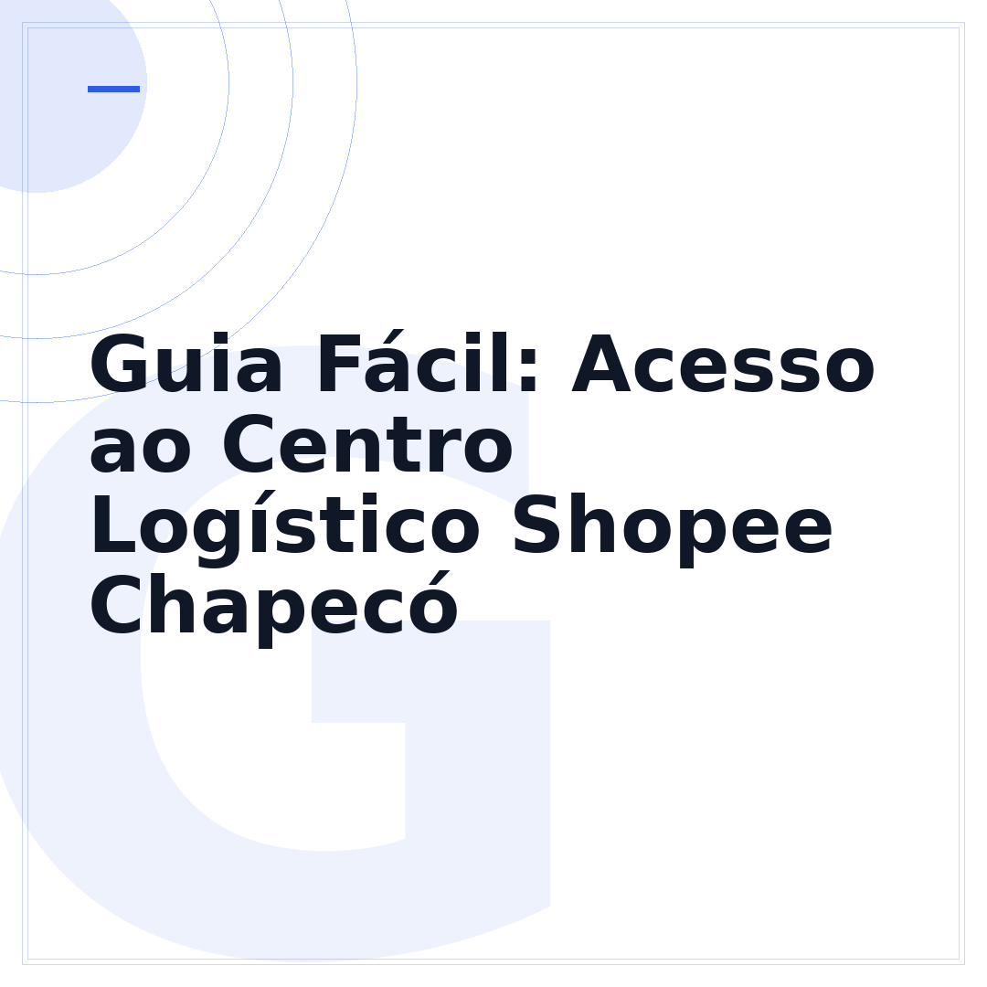 Guia Fácil: Acesso ao Centro Logístico Shopee Chapecó