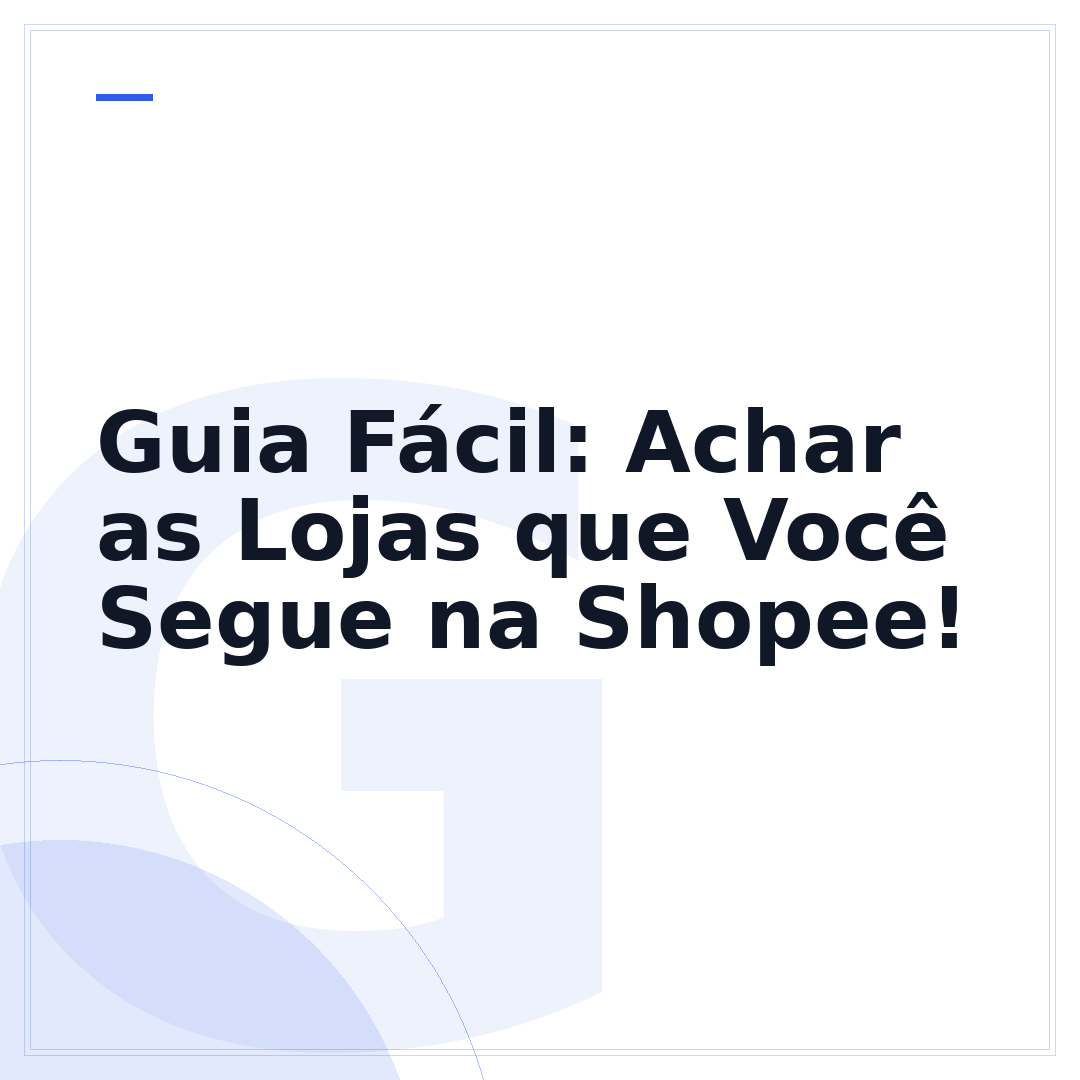 Guia Fácil: Achar as Lojas que Você Segue na Shopee!