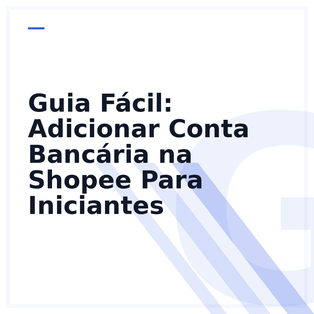 Guia Fácil: Adicionar Conta Bancária na Shopee Para Iniciantes