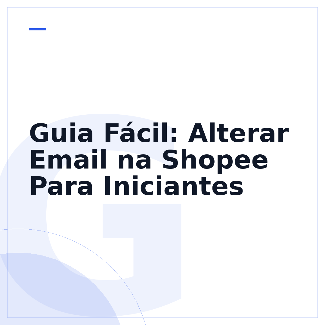 Guia Fácil: Alterar Email na Shopee Para Iniciantes