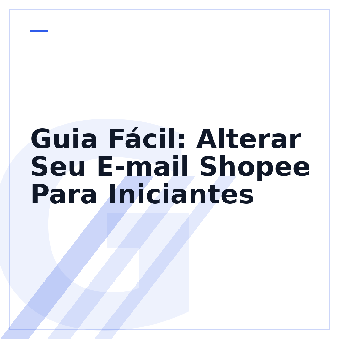 Guia Fácil: Alterar Seu E-mail Shopee Para Iniciantes